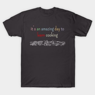 It's an amazing day to learn cooking T-Shirt